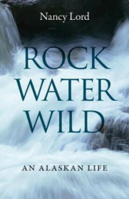 Rock,Water,Wild:AnAlaskanLife