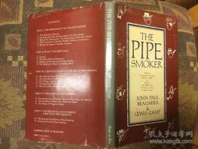 The Pipe Smoker: Being An Entertaining & Scientific Treatise on Pipes & Tobaccos With Wholly New Revelations About The Pipe Smoker