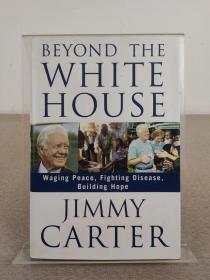 美国前总统、诺贝尔和平奖得主 Jimmy Carter吉米·卡特 题词签名本《Beyond the White House  Waging Peace Fighting Disease Building Hope》2007年出版，精装毛边本，英文原版