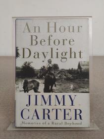 美国前总统、诺贝尔和平奖得主 Jimmy Carter吉米·卡特 亲笔签名本《An Hour Before Daylight  Memories of a Rural Boyhood》2001年出版，精装毛边本，英文原版