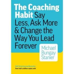 现货 教练惯用手法 The Coaching Habit: Say Less, Ask Mor...