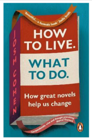 How to Live What To Do How great novels help us change 如何生活 该怎么办 伟大的小说如何帮助我们改变