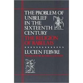 The Problem of Unbelief in the Sixteenth Century吕西安·费弗尔：拉伯雷与十六世纪的不信神问题 英文原版