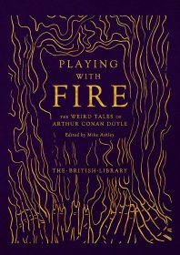 Playing with Fire Weird Tales of Arthur Conan 大英图书馆精装经典 玩火 柯南 道尔的怪诞故事 英文原版