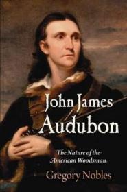 John James Audubon The Nature of the American Woodsman约翰詹姆斯奥杜邦 美国木匠的天性 英文原版