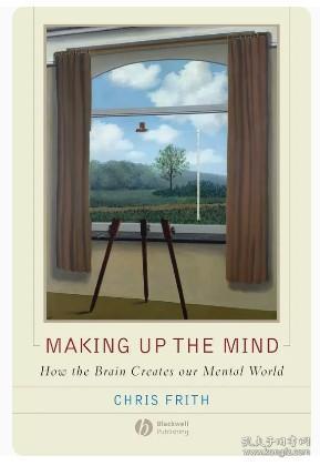 Making up the Mind：How The Brain Creates Our Mental World