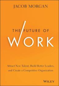 未来工作 吸引新人才、培养更优领导者、创立具有竞争力的组织 The Future of Work