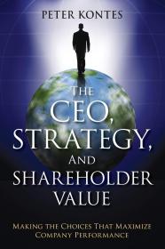 执行官 战略与股东价值 做出大幅度地提高公司业绩的选择 The Ceo, Strategy, And Shareholder Value 英文原版