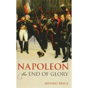 拿破仑：最后的荣耀 英文原版 Napoleon: The End of Glory Munro Price OUP Oxford 军事历史