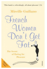 French Women Don't Get Fat: The Secret of Eating for Pleasure