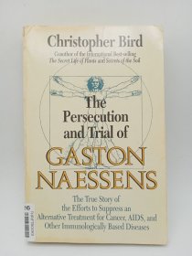 The Persecution and Trial of Gaston Naessens: The True Story of the Efforts to Suppress an Alternative Treatment for Cancer, AIDS... Diseases 英文原版-《加斯頓·納森斯的迫害和審判：壓制癌癥、艾滋病和其他免疫性疾病替代療法的真實(shí)故事》