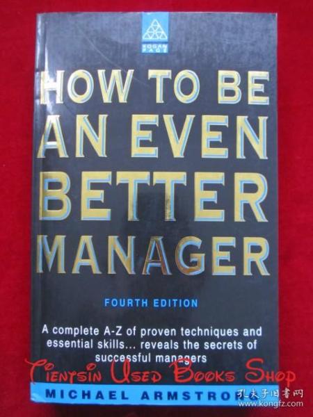 How to be an Even Better Manager: A Complete A-Z of Proven Techniques and Essential Skills... Reveals the Secrets of Successful Managers（Fourth Edition）如何成为一个更好的管理者（第4版 货号TJ）