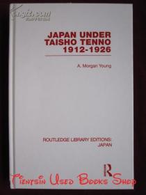 Japan Under Taisho Tenno: 1912-1926（Routledge Library Editions: Japan）大正天皇统治下的日本：1912-1926年（劳特利奇图书馆版本：日本丛书 货号TJ）
