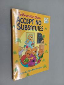 英文书：THE BERENSTAIN BEARS ACCEPT NO SUBSTITUTES（平装 32开 102页）