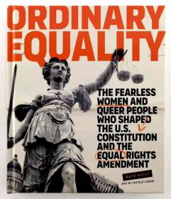 英文Ordinary Equality: The Fearless Women and Queer People Who Shaped the U.S. Constitution and the Equal Rights Amendment