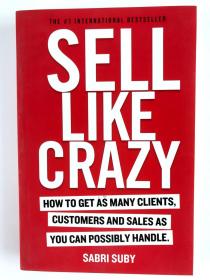 Sell Like Crazy: How To Get As Many Clients, Customers and Sales As You Can Possibly Handle 英文疯狂销售：如何获得尽可能多的客户