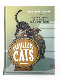 Distillery Cats: Profiles in Courage of the World's Most Spirited Mousers