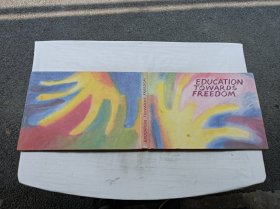 EDVCATION  TOWARDS  FREEDOM；RUDOLF STEINER EDUCATION  A SURVEY OF THE WORK OF WALDORF SCHOOLS THROUGHOUT THE WORLD；LANTHORN PRESS, PEREDUR,  EAST GRINSTEAD,ENGLAND；8开；硬精装；207页；脱胶开裂；品差；