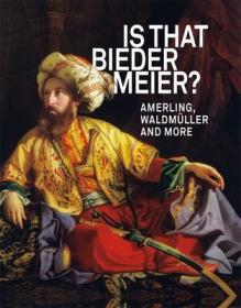 现货Is That Biedermeier?: Amerling, Waldmüller and More[9783777427799]