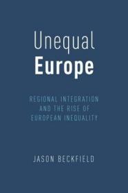 现货Unequal Europe: Regional Integration and the Rise of European Inequality[9780190494254]