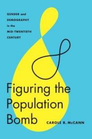 现货Figuring the Population Bomb: Gender and Demography in the Mid-Twentieth Century (Feminist Technosciences)[9780295999098]