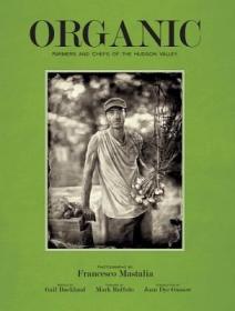 现货Organic: Farmers and Chefs of the Hudson Valley[9781576877104]