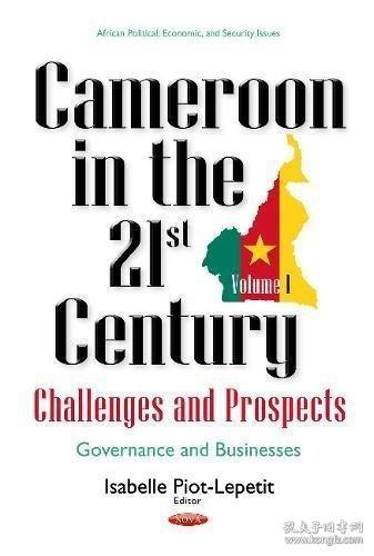 现货Cameroon in the 21st Century: Challenges and Prospects. Volume 1: Governance and Businesses (African Political, Economic, and Security Issues)[9781536117820]