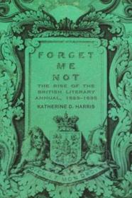 现货Forget Me Not: The Rise of the British Literary Annual, 1823-1835 (Victorian Studies)[9780821421369]