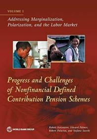 现货Progress and Challenges of Nonfinancial Defined Contribution Pension Schemes: Volume 1. Addressing Marginalization, Polarization, and the Labor Market[9781464814532]