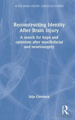 现货 Reconstructing Identity After Brain Injury: A Search for Hope and Optimism After Maxillofacial and Neurosurgery (After Brain Injury: Survivor Stories)[9781032070544]