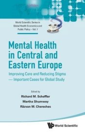 现货Mental Health in Central and Eastern Europe: Improving Care and Reducing Stigma - Important Cases for Global Study[9789811205637]