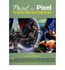 现货Paint or Pixel: The Digital Divide in Illustration Art[9781933065106]