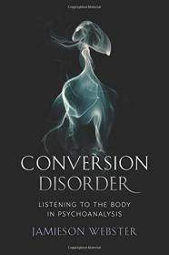 现货Conversion Disorder: Listening to the Body in Psychoanalysis[9780231184083]