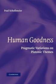 现货Human Goodness: Pragmatic Variations on Platonic Themes[9781107407275]