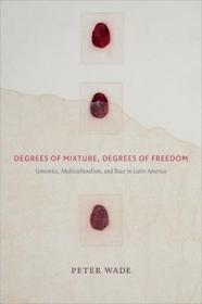 现货Degrees of Mixture, Degrees of Freedom: Genomics, Multiculturalism, and Race in Latin America[9780822363583]