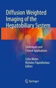 现货 Diffusion Weighted Imaging of the Hepatobiliary System: Techniques and Clinical Applications (2021)[9783319629766]