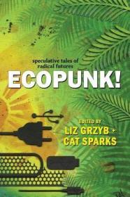 现货Ecopunk!: Speculative tales of radical futures[9781925212549]