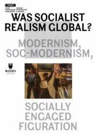现货Was Socialist Realism Global?: Modernism, Soc-Modernism, Socially Engaged Figuration Volume 21[9788393381838]