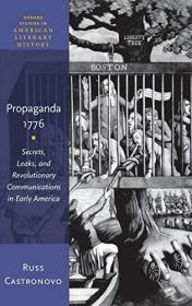 现货Propaganda 1776: Secrets, Leaks, and Revolutionary Communications in Early America[9780199354900]