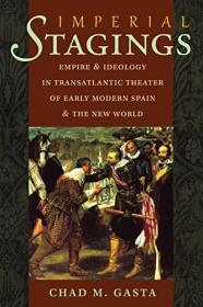 现货Imperial Stages: Empire and Ideology in Transatlantic Theater of Early Modern Spain and the New World[9781469609966]