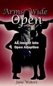 现货Arms Wide Open: An Insight into Open Adoption[9781420878547]