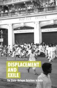 现货Displacement and Exile: The State-Refugee Relations in India[9780199461172]