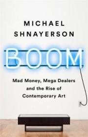 现货Boom: Mad Money, Mega Dealers, and the Rise of Contemporary Art[9781610398404]