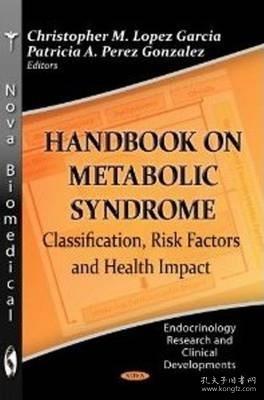 现货 Handbook On Metabolic Syndrome: Classification, Risk Factors And Health Impact (Endocrinology Research And Clinical Developmentspublic Health In The 21St Century) [9781622570256]