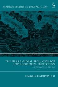 现货The Eu as a Global Regulator for Environmental Protection: A Legitimacy Perspective (Modern Studies in European Law)[9781509925605]