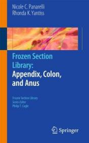 现货Frozen Section Library: Appendix, Colon, and Anus[9781441965837]