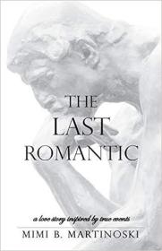 现货The Last Romantic: A Love Story Inspired by True Events[9781532008436]