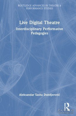 现货Live Digital Theatre: Interdisciplinary Performative Pedagogies[9781032231334]