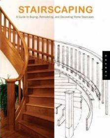 现货Stairscaping: A Guide to Buying, Remodeling, and Decorating Interior and Exterior Staircases[9781592532049]