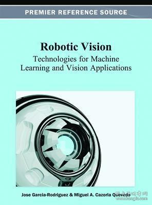 现货 Robotic Vision: Technologies for Machine Learning and Vision Applications (Premier Reference Source)[9781466626720]